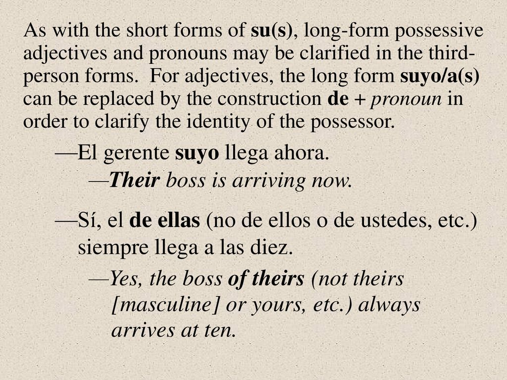 —El gerente suyo llega ahora. —Their boss is arriving now.