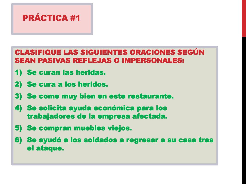 PRÁCTICA #1 CLASIFIQUE LAS SIGUIENTES ORACIONES SEGÚN SEAN PASIVAS REFLEJAS O IMPERSONALES: Se curan las heridas.