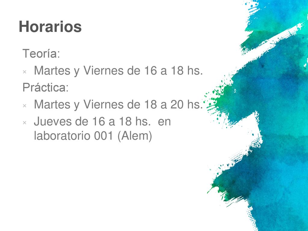 Horarios Teoría: Martes y Viernes de 16 a 18 hs. Práctica: