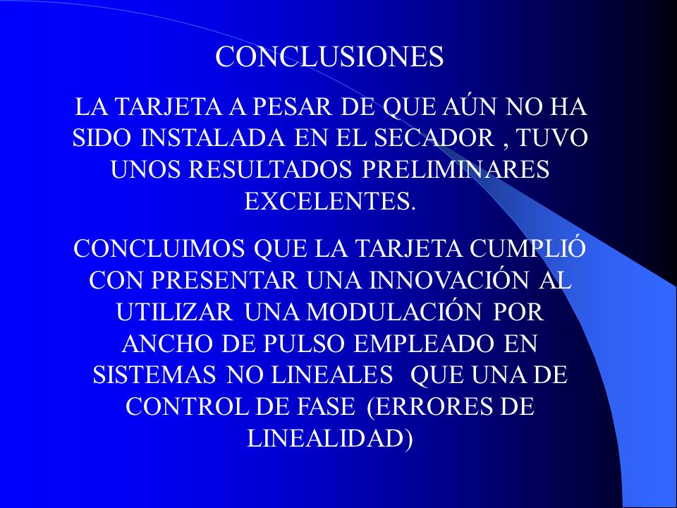 CONCLUSIONES LA TARJETA A PESAR DE QUE AÚN NO HA SIDO INSTALADA EN EL SECADOR , TUVO UNOS RESULTADOS PRELIMINARES EXCELENTES.