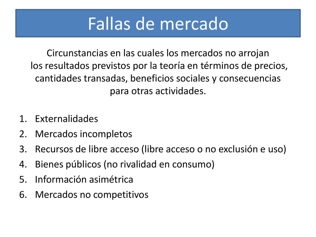 Fallas de mercado Circunstancias en las cuales los mercados no arrojan
