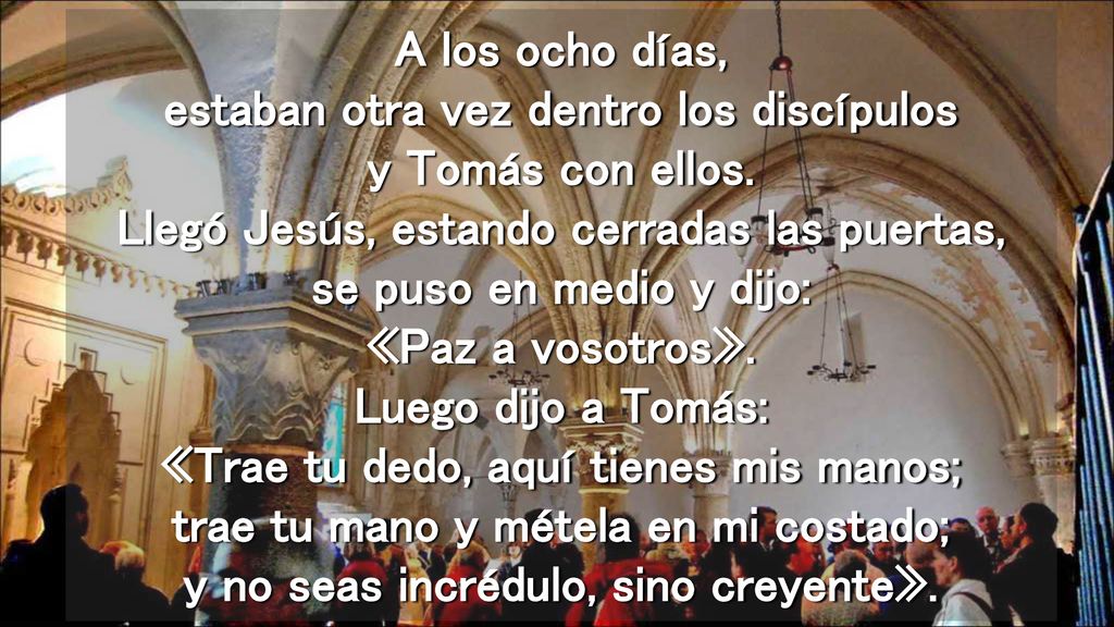 A los ocho días, estaban otra vez dentro los discípulos y Tomás con ellos.