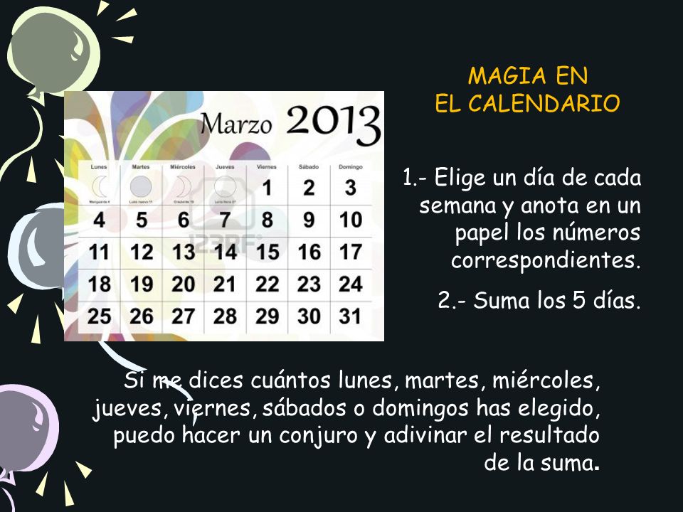 MAGIA EN EL CALENDARIO. 1.- Elige un día de cada semana y anota en un papel los números correspondientes.
