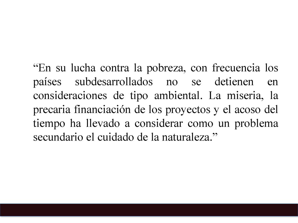 En su lucha contra la pobreza, con frecuencia los países subdesarrollados no se detienen en consideraciones de tipo ambiental.