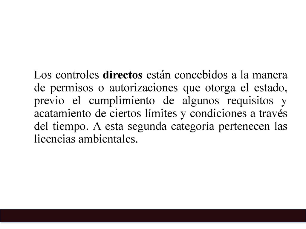 Los controles directos están concebidos a la manera de permisos o autorizaciones que otorga el estado, previo el cumplimiento de algunos requisitos y acatamiento de ciertos límites y condiciones a través del tiempo.