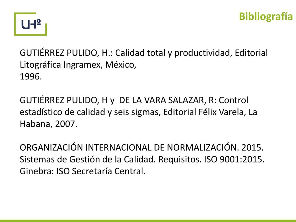 Bibliografía GUTIÉRREZ PULIDO, H.: Calidad total y productividad, Editorial Litográfica Ingramex, México,