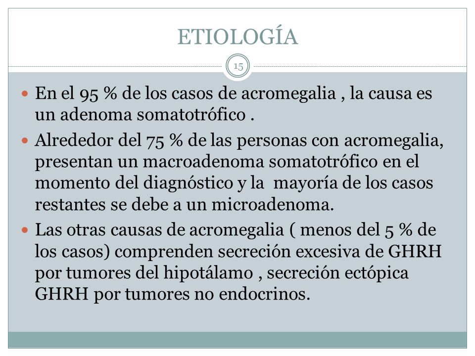 ETIOLOGÍA En el 95 % de los casos de acromegalia , la causa es un adenoma somatotrófico .