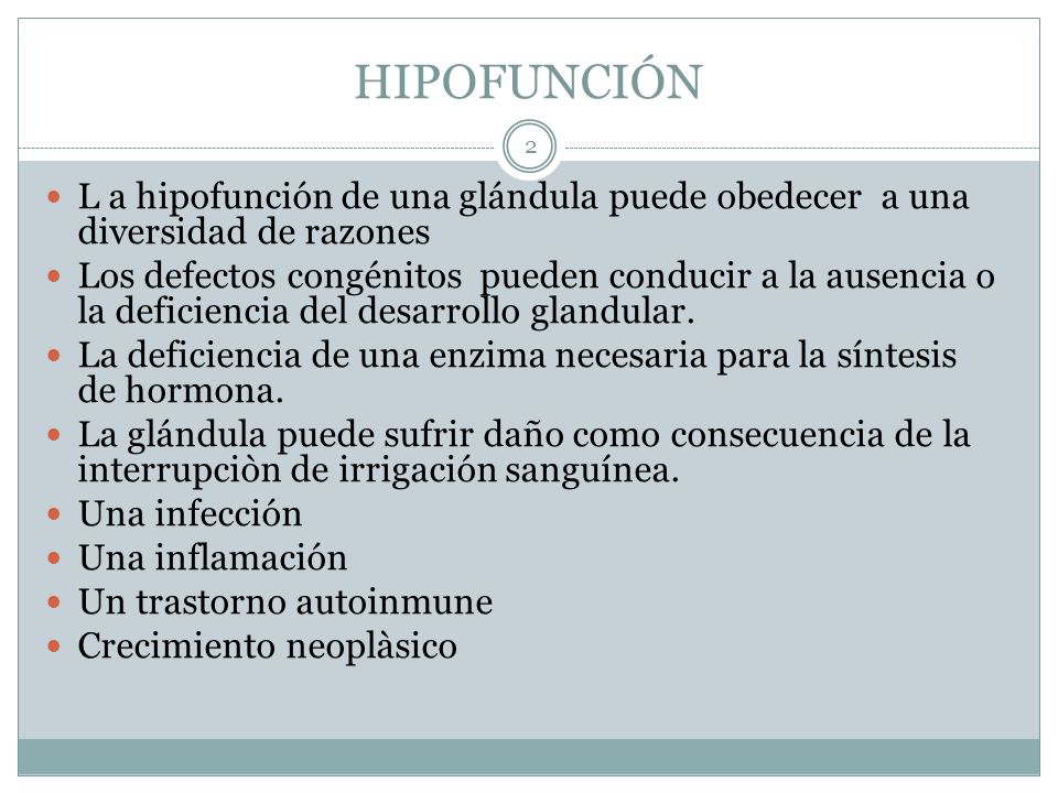 HIPOFUNCIÓN L a hipofunción de una glándula puede obedecer a una diversidad de razones.