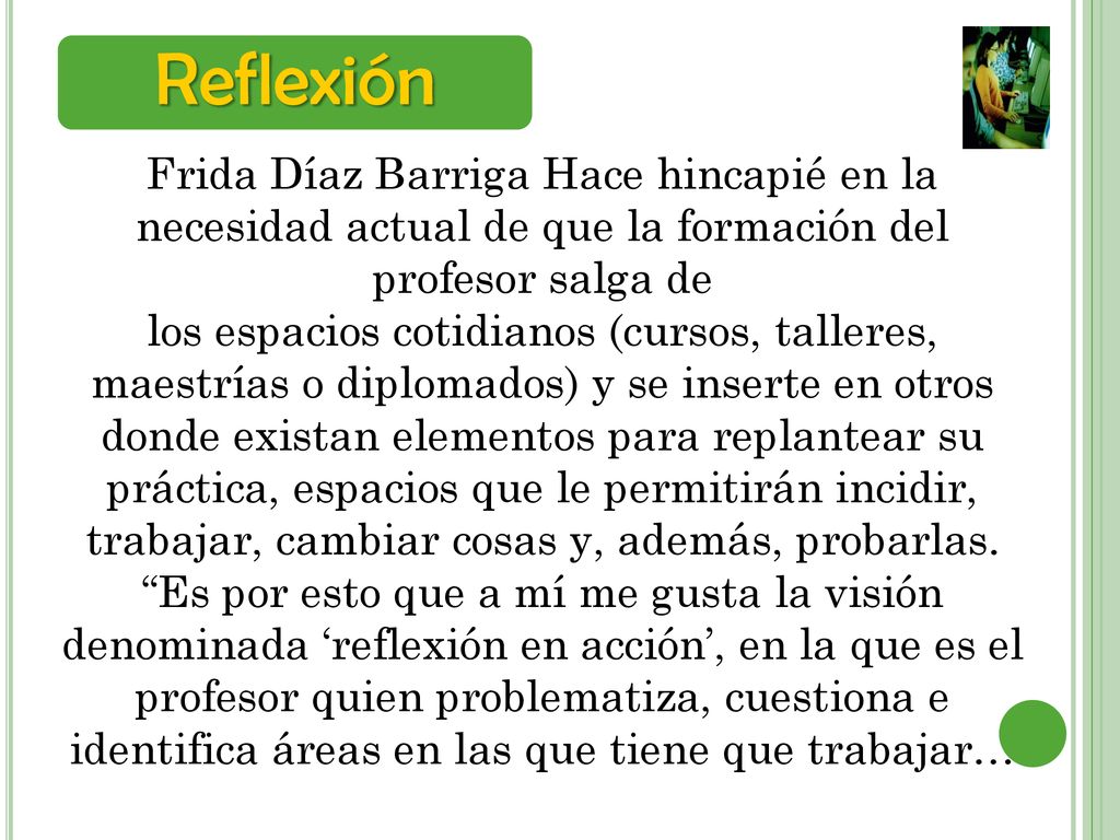 Reflexión Frida Díaz Barriga Hace hincapié en la necesidad actual de que la formación del profesor salga de.