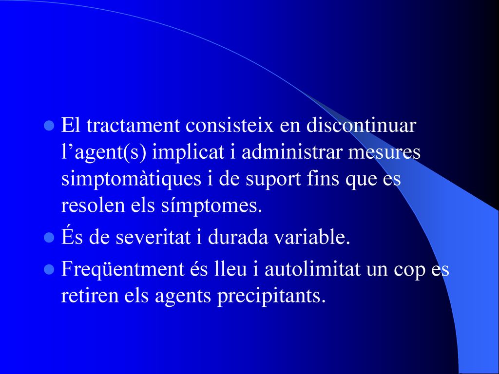 El tractament consisteix en discontinuar l’agent(s) implicat i administrar mesures simptomàtiques i de suport fins que es resolen els símptomes.