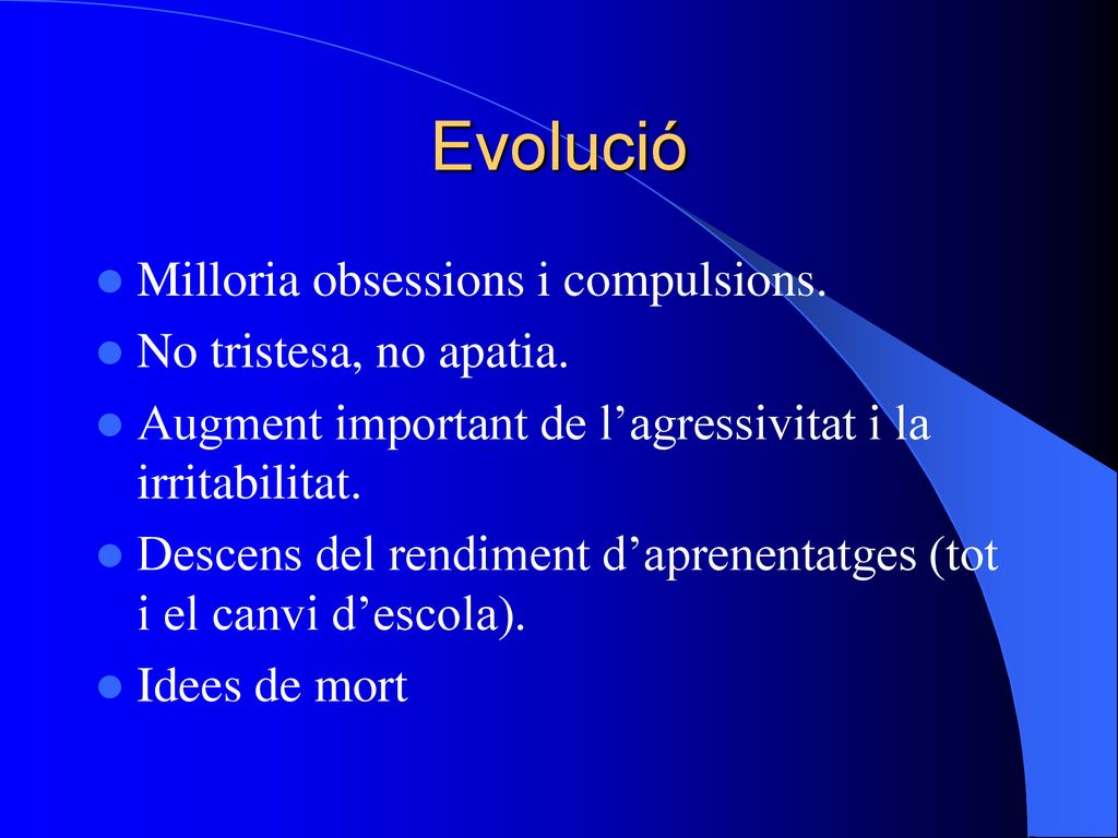Evolució Milloria obsessions i compulsions. No tristesa, no apatia.