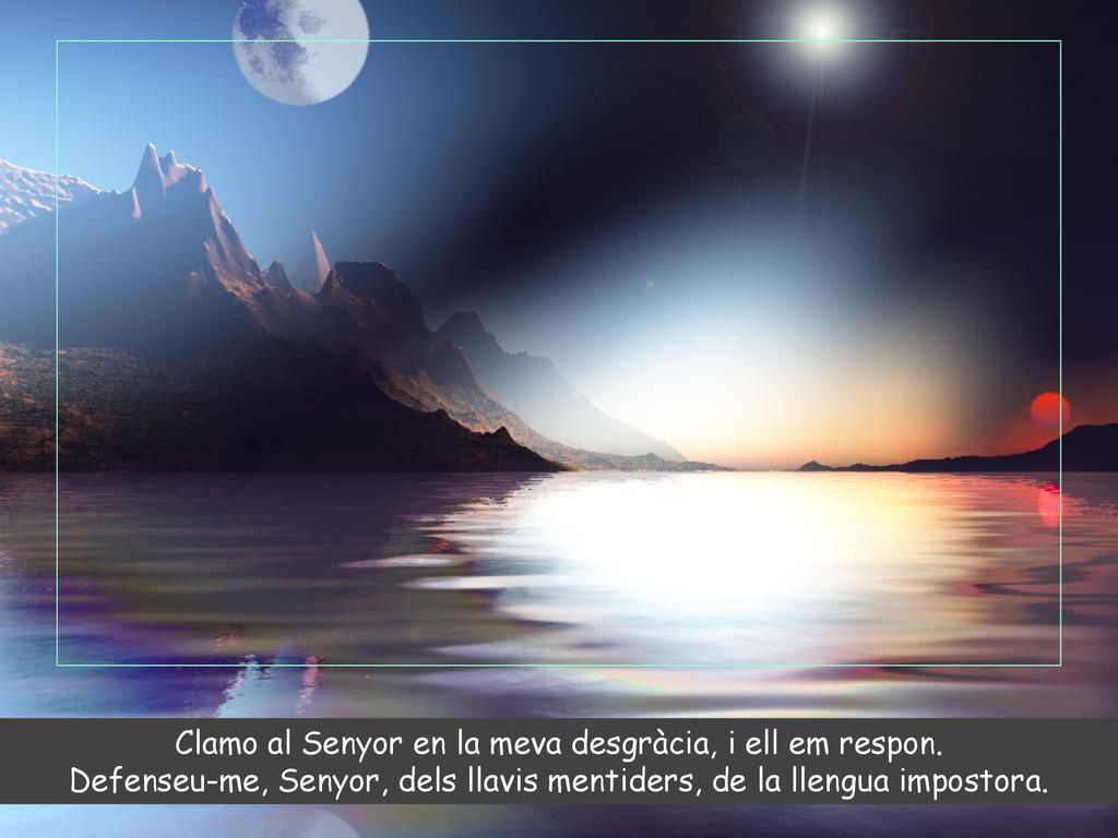 Clamo al Senyor en la meva desgràcia, i ell em respon.