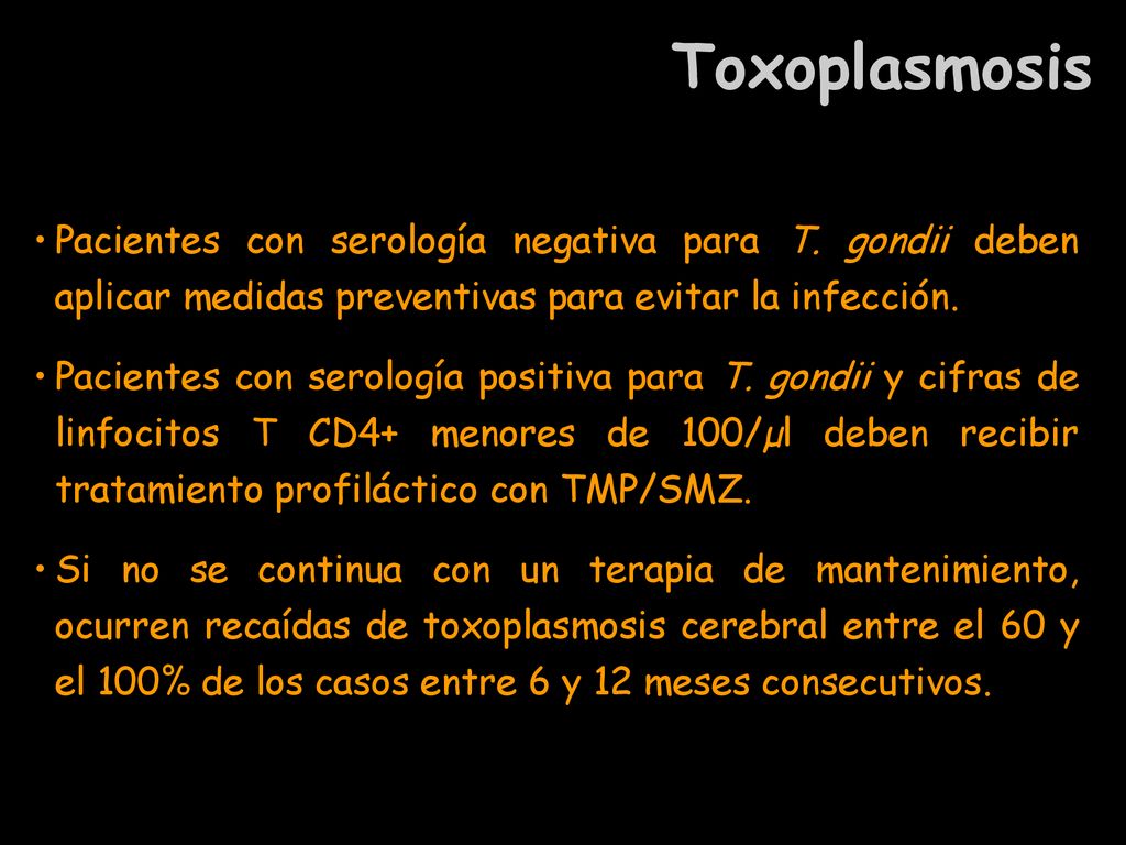 Toxoplasmosis Pacientes con serología negativa para T. gondii deben aplicar medidas preventivas para evitar la infección.
