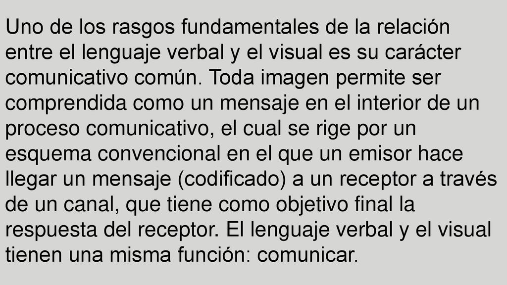 Uno de los rasgos fundamentales de la relación entre el lenguaje verbal y el visual es su carácter comunicativo común.