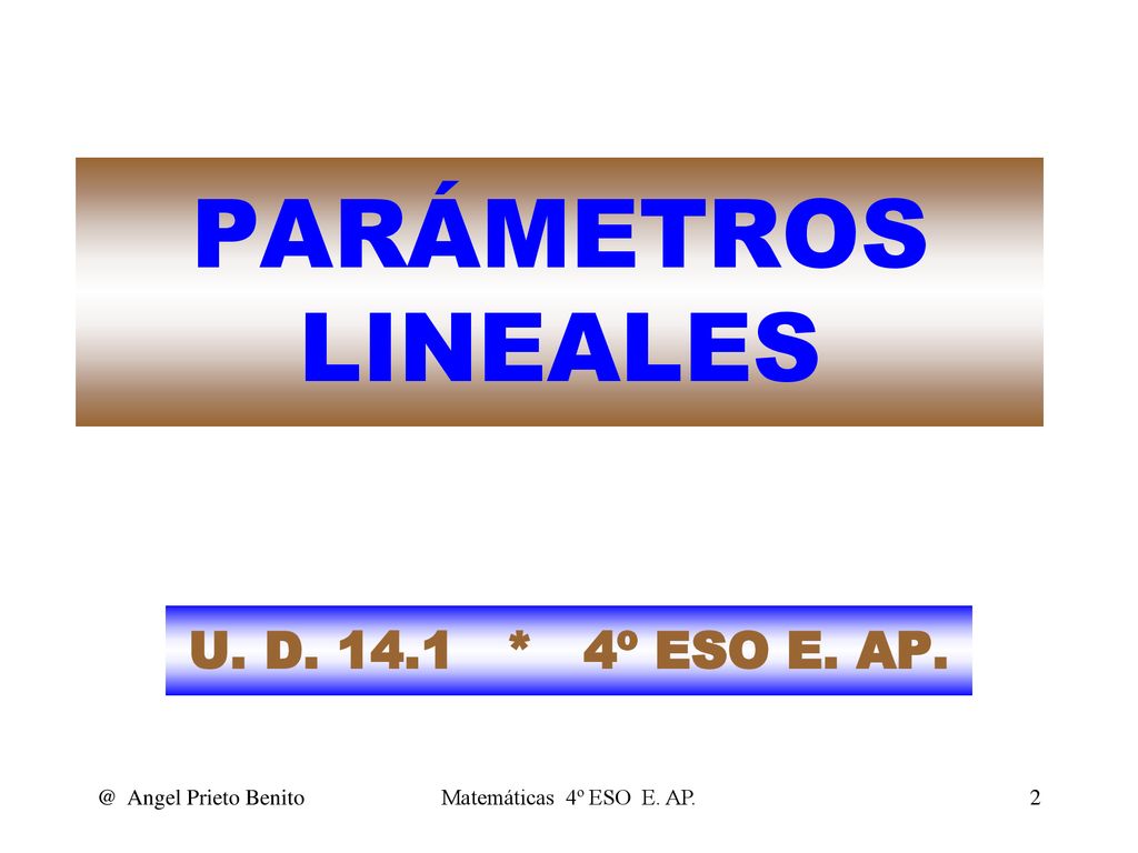 PARÁMETROS LINEALES U. D * 4º ESO E. Angel Prieto Benito