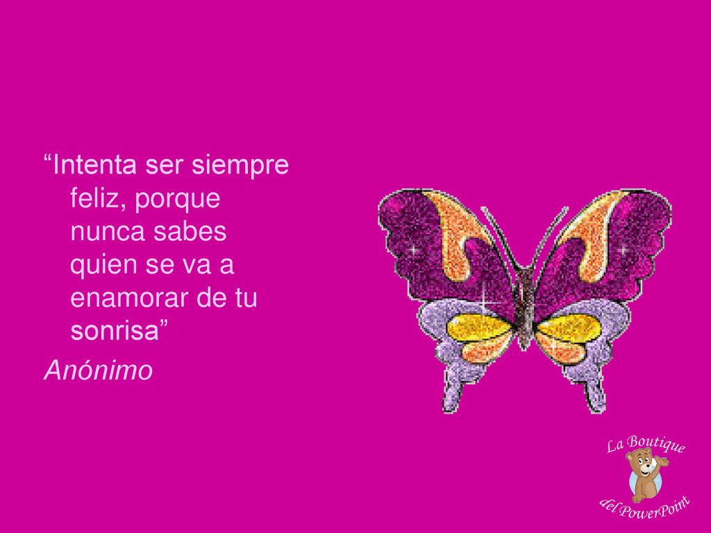 Intenta ser siempre feliz, porque nunca sabes quien se va a enamorar de tu sonrisa