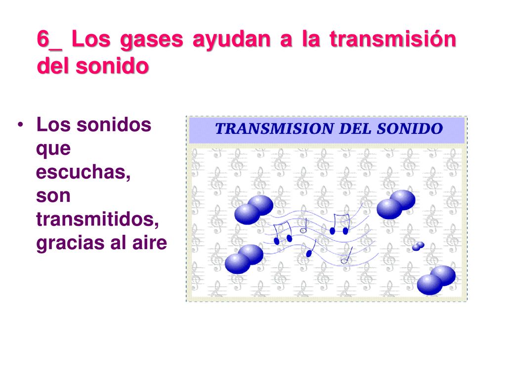 6_ Los gases ayudan a la transmisión del sonido
