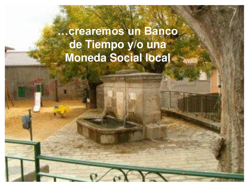 …crearemos un Banco de Tiempo y/o una Moneda Social local