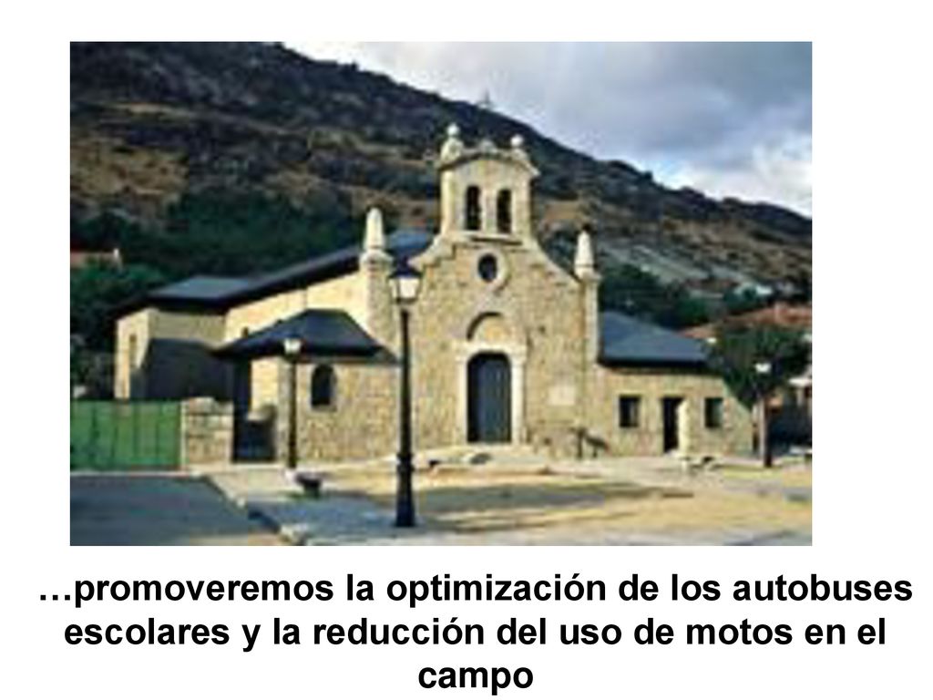 …promoveremos la optimización de los autobuses escolares y la reducción del uso de motos en el campo
