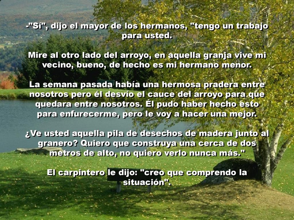 - Sí , dijo el mayor de los hermanos, tengo un trabajo para usted