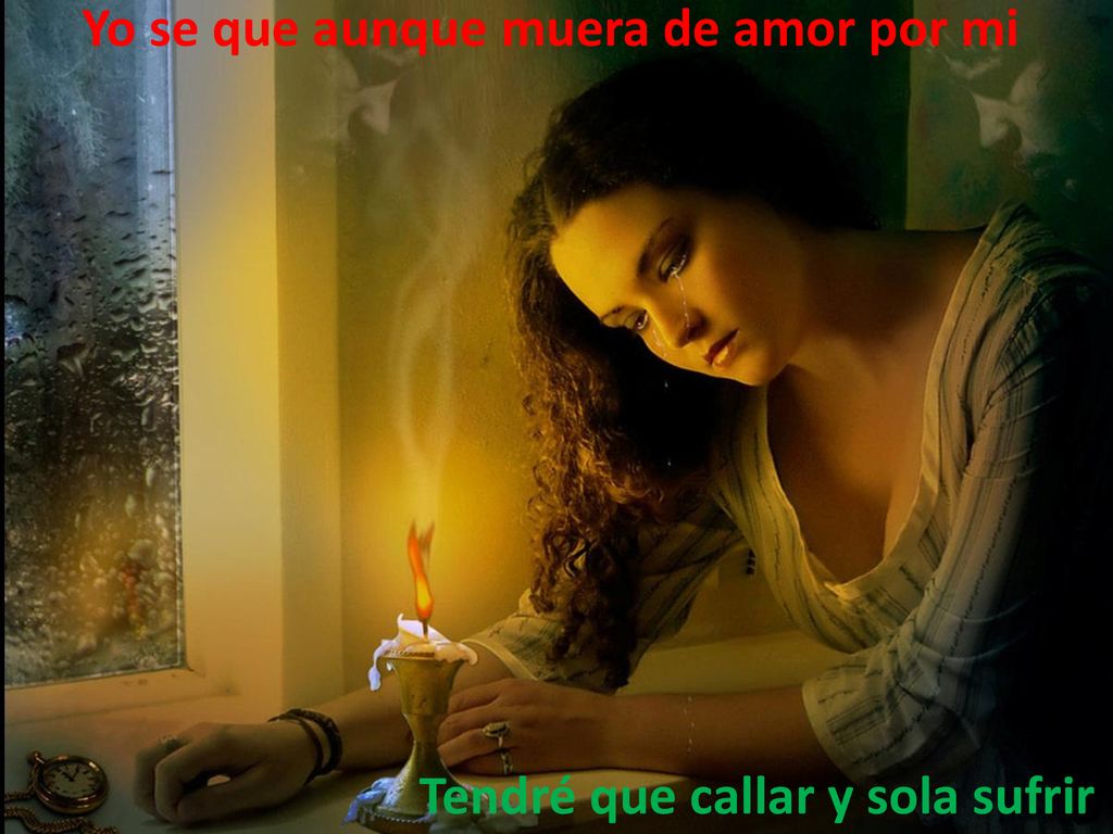 Yo se que aunque muera de amor por mi