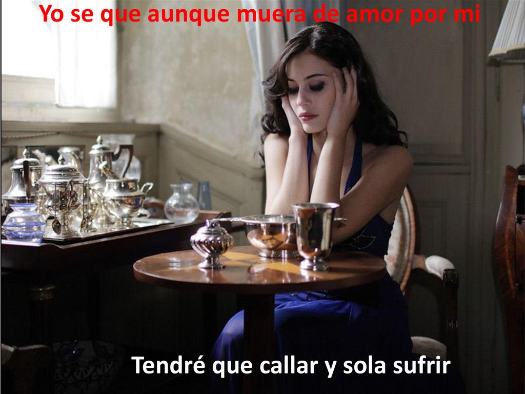Yo se que aunque muera de amor por mi