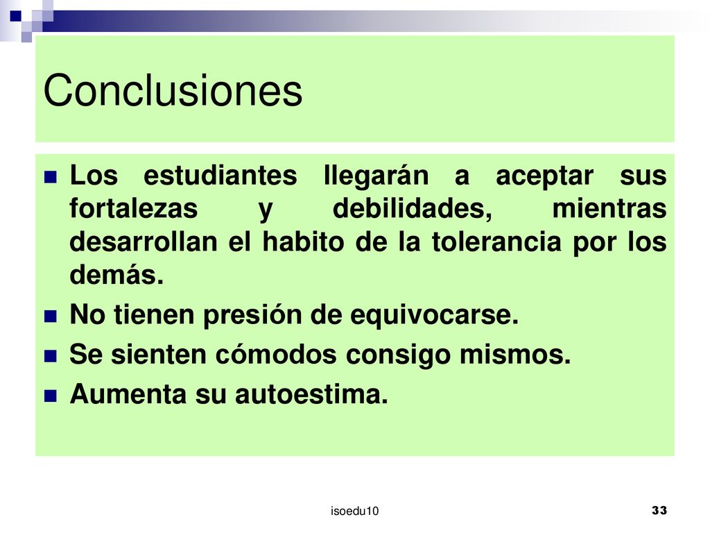 Conclusiones Los estudiantes llegarán a aceptar sus fortalezas y debilidades, mientras desarrollan el habito de la tolerancia por los demás.