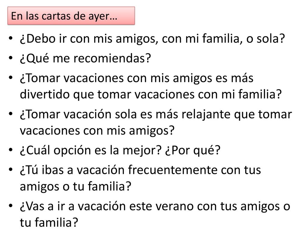 ¿Debo ir con mis amigos, con mi familia, o sola ¿Qué me recomiendas