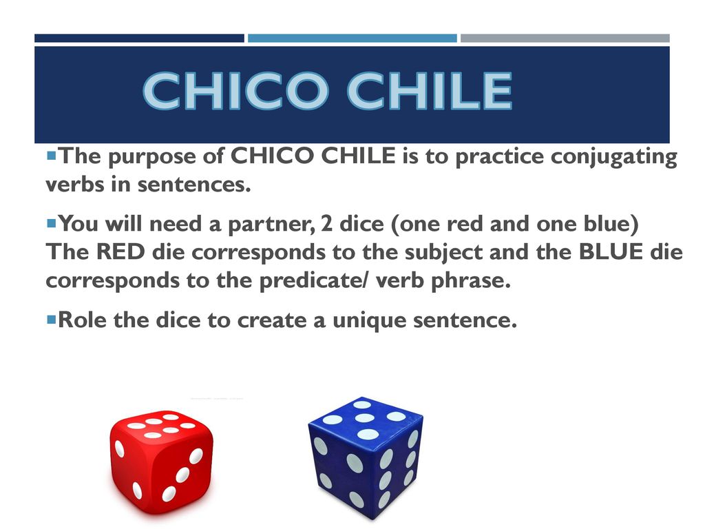 CHICO CHILE The purpose of CHICO CHILE is to practice conjugating verbs in sentences.
