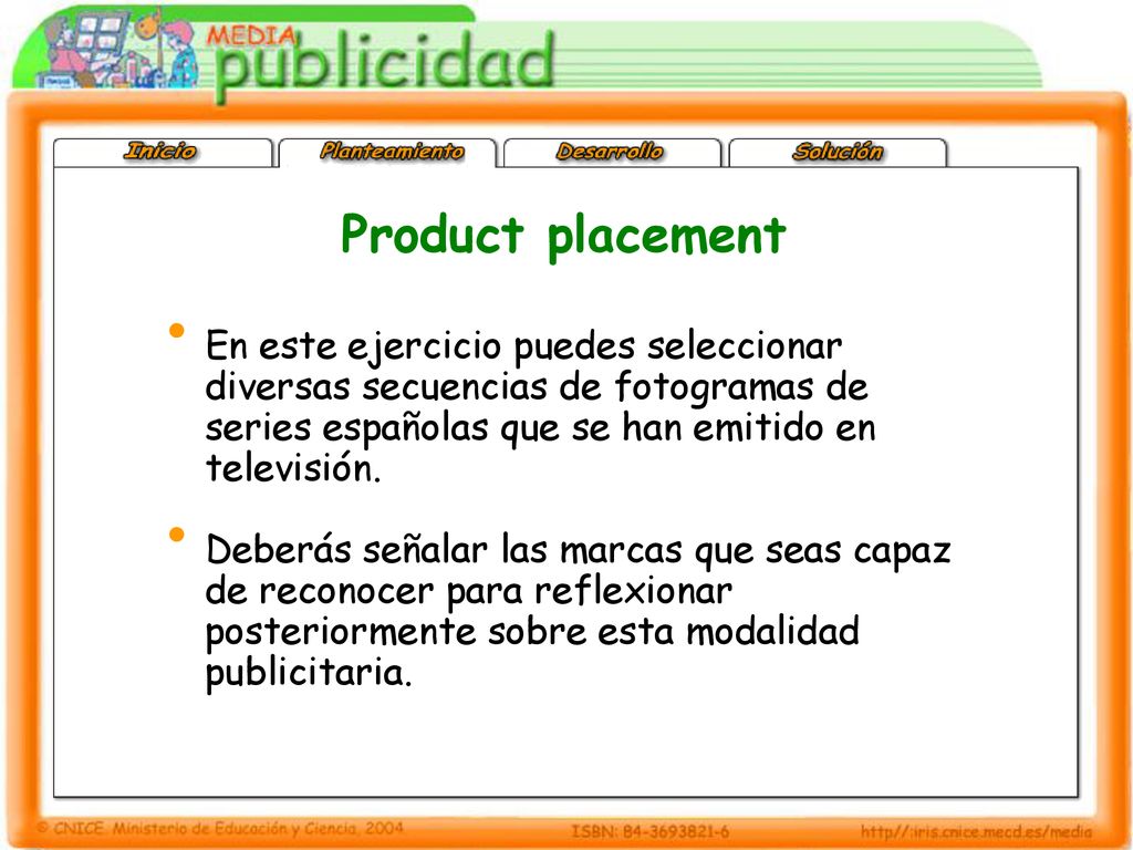 Product placement En este ejercicio puedes seleccionar diversas secuencias de fotogramas de series españolas que se han emitido en televisión.
