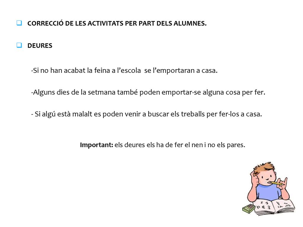 Important: els deures els ha de fer el nen i no els pares.