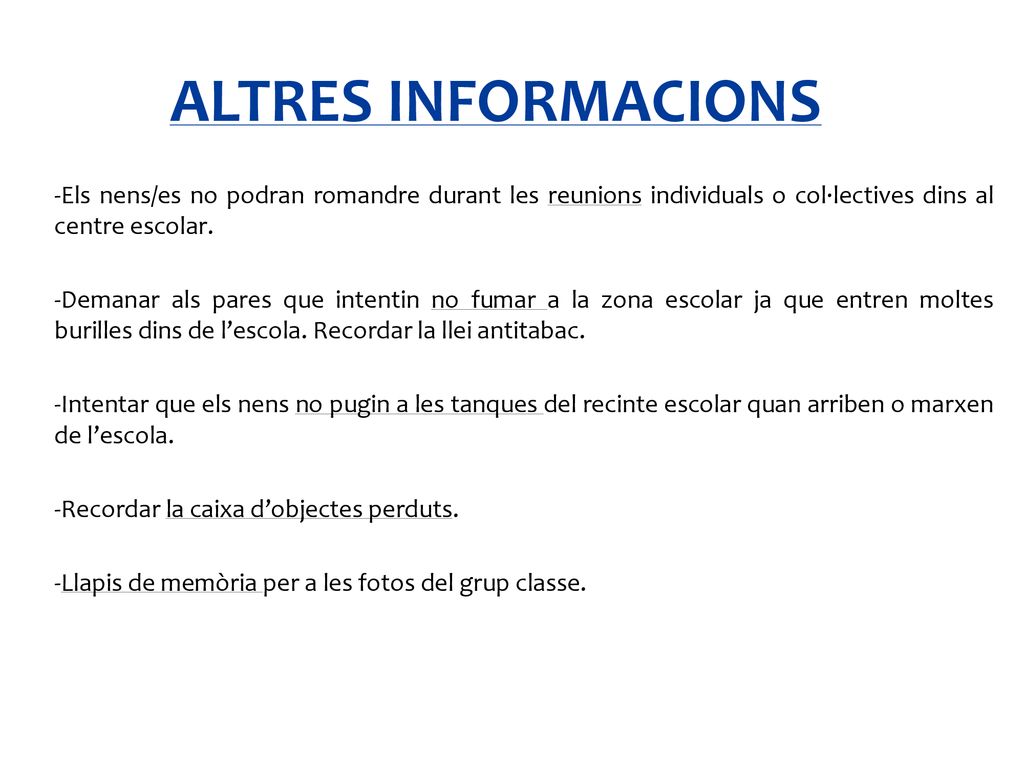 ALTRES INFORMACIONS -Els nens/es no podran romandre durant les reunions individuals o col·lectives dins al centre escolar.