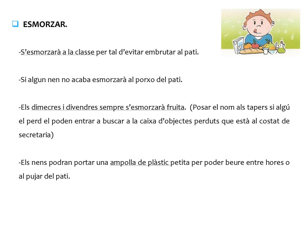 ESMORZAR. -S’esmorzarà a la classe per tal d’evitar embrutar al pati.