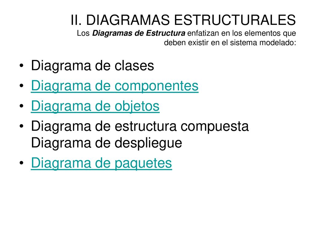 II. DIAGRAMAS ESTRUCTURALES Los Diagramas de Estructura enfatizan en los elementos que deben existir en el sistema modelado: