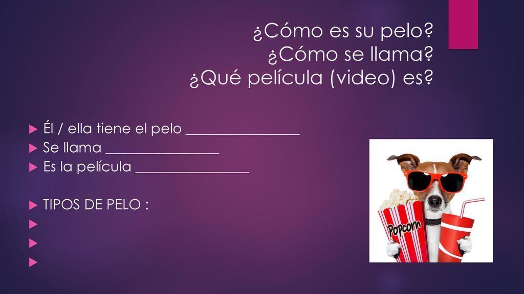 ¿Cómo es su pelo ¿Cómo se llama ¿Qué película (video) es