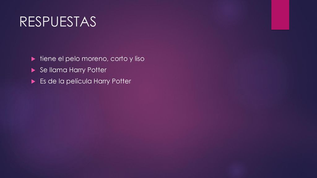 RESPUESTAS tiene el pelo moreno, corto y liso Se llama Harry Potter
