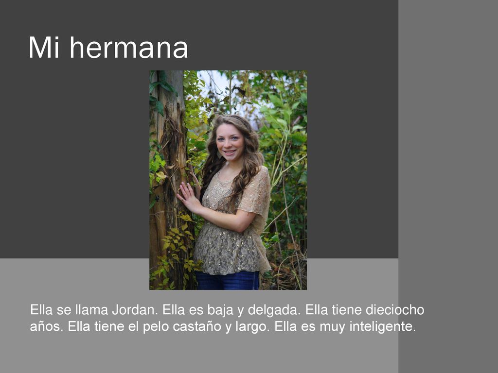 Mi hermana Ella se llama Jordan. Ella es baja y delgada.