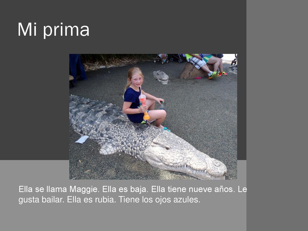Mi prima Ella se llama Maggie. Ella es baja. Ella tiene nueve años.