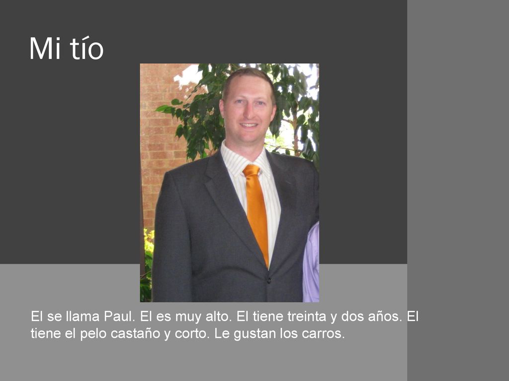 Mi tío El se llama Paul. El es muy alto. El tiene treinta y dos años.