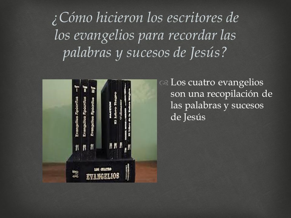 ¿Cómo hicieron los escritores de los evangelios para recordar las palabras y sucesos de Jesús