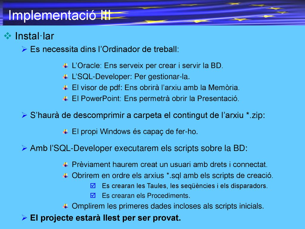 Implementació III Instal·lar Es necessita dins l’Ordinador de treball: