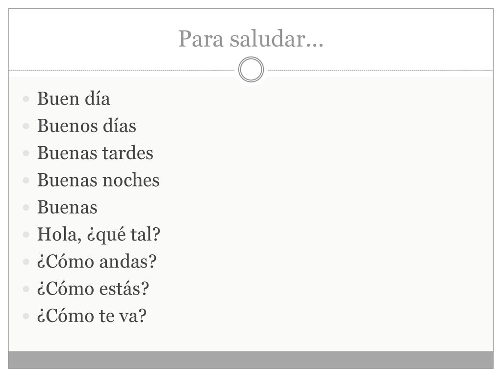 Para saludar... Buen día Buenos días Buenas tardes Buenas noches