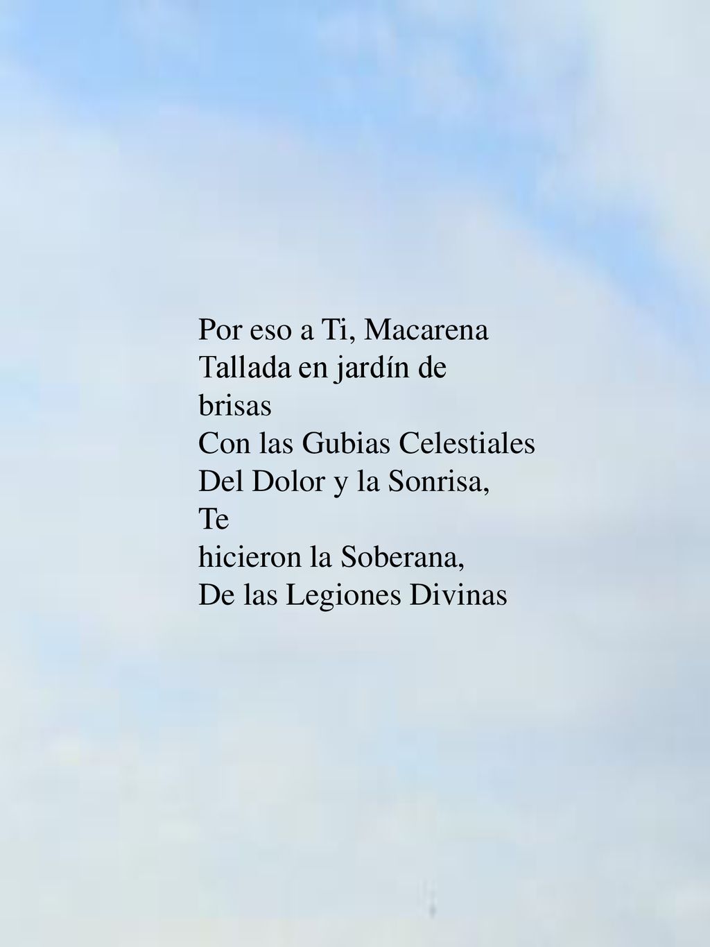 Por eso a Ti, Macarena Tallada en jardín de brisas Con las Gubias Celestiales Del Dolor y la Sonrisa, Te hicieron la Soberana, De las Legiones Divinas