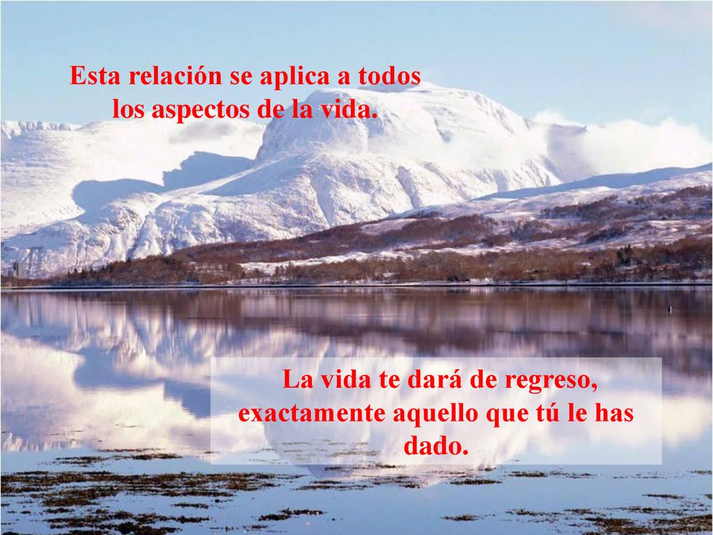 Esta relación se aplica a todos los aspectos de la vida.