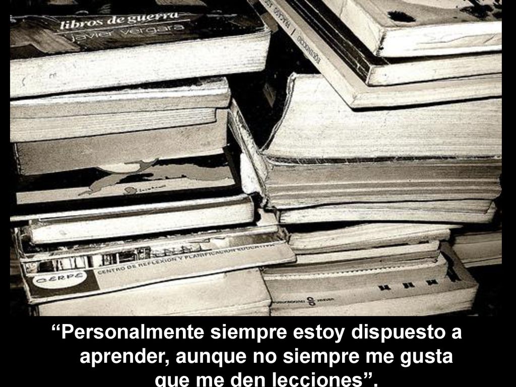 Personalmente siempre estoy dispuesto a aprender, aunque no siempre me gusta que me den lecciones .