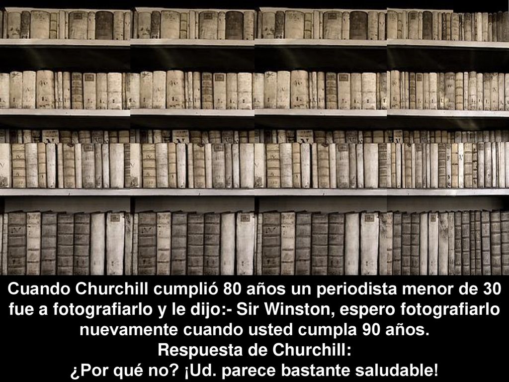 Respuesta de Churchill: ¿Por qué no ¡Ud. parece bastante saludable!