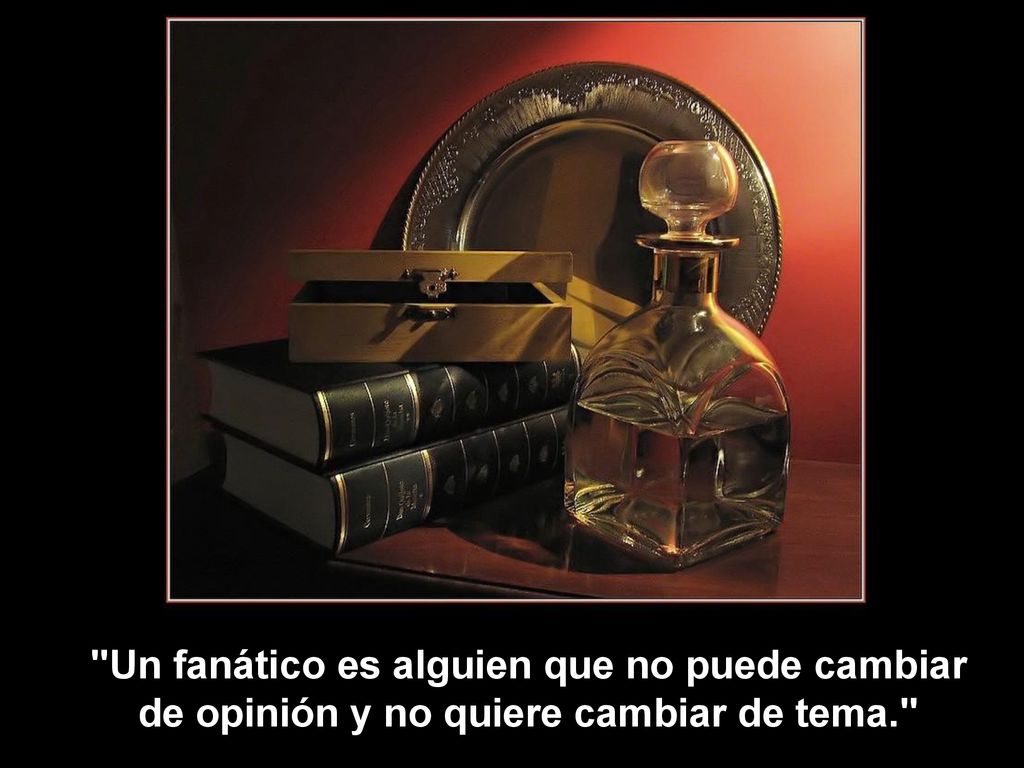 Un fanático es alguien que no puede cambiar de opinión y no quiere cambiar de tema.
