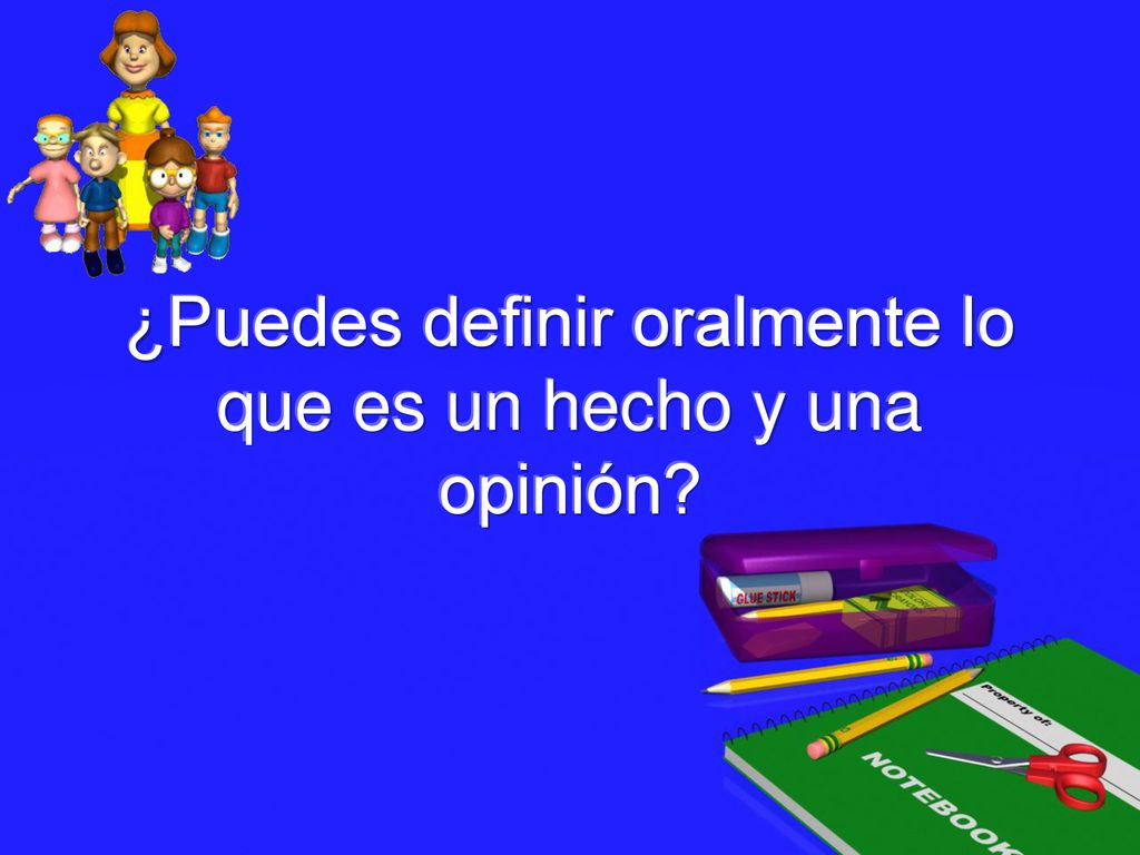 ¿Puedes definir oralmente lo que es un hecho y una opinión