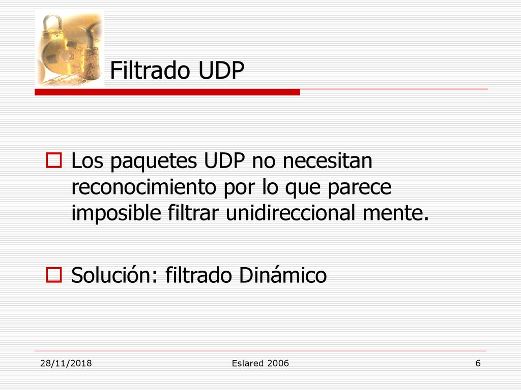 Filtrado UDP Los paquetes UDP no necesitan reconocimiento por lo que parece imposible filtrar unidireccional mente.