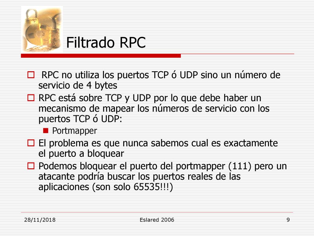 Filtrado RPC RPC no utiliza los puertos TCP ó UDP sino un número de servicio de 4 bytes.